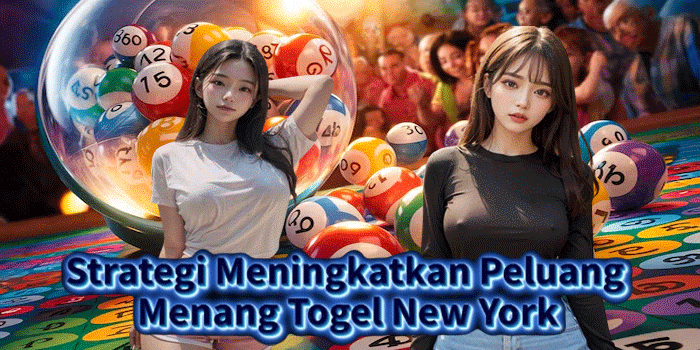 Strategi Meningkatkan Peluang Menang Togel New York