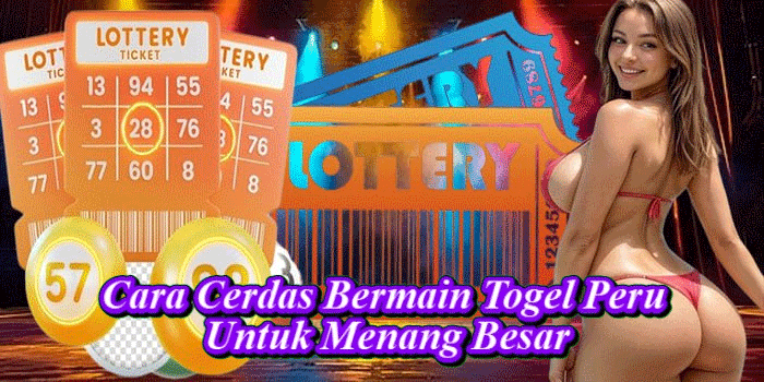 Cara Cerdas Bermain Togel Peru Untuk Menang Besar