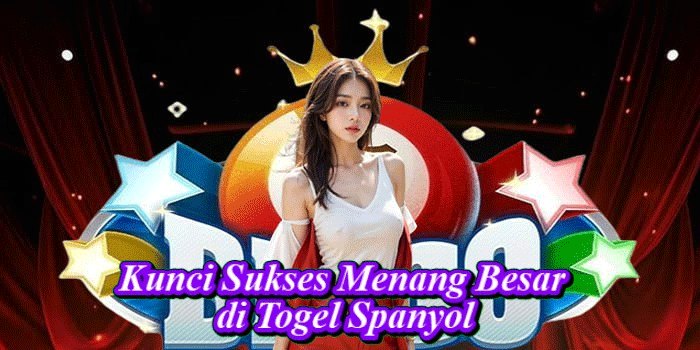 Kunci Sukses Menang Besar di Togel Spanyol