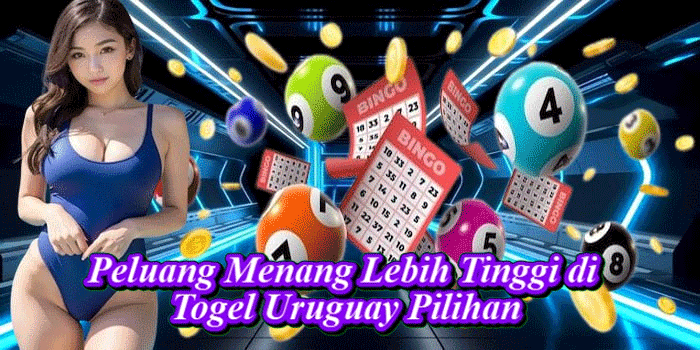 Peluang Menang Lebih Tinggi di Togel Uruguay Pilihan