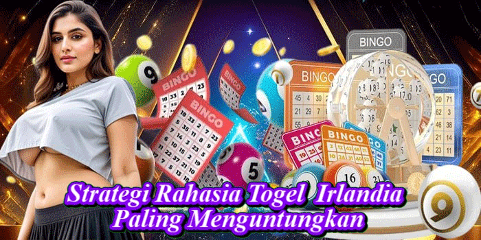 Strategi Rahasia Togel Irlandia Paling Menguntungkan