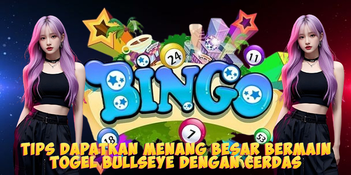 Tips Dapatkan Menang Besar Bermain Togel Bullseye Dengan Cerdas