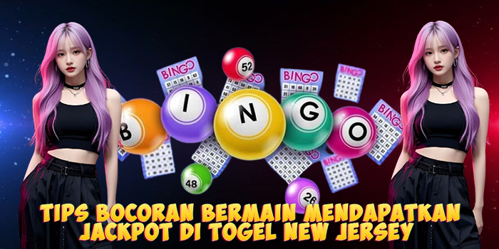 Tips Bocoran Bermain Mendapatkan Jackpot Di Togel New Jersey